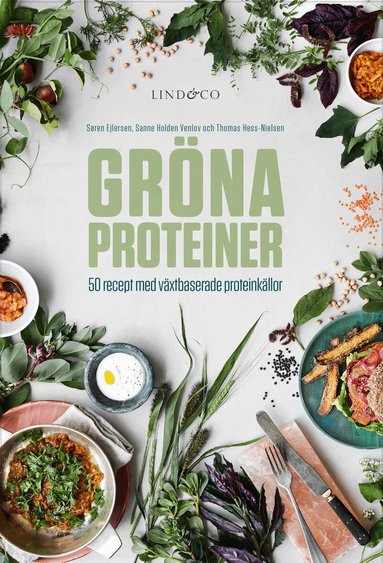 Søren Ejlersen, Sanne Holden Venlov, Thomas Hess-Nielsen - Gröna proteiner : 50 recept med växtbaserade proteinkällor, Inbunden