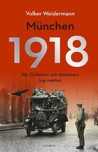 bokomslag München 1918 : när författare och drömmare tog makten