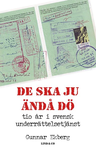 Gunnar Ekberg - De ska ju ändå dö : tio år i svensk underrättelsetjänst, Inbunden