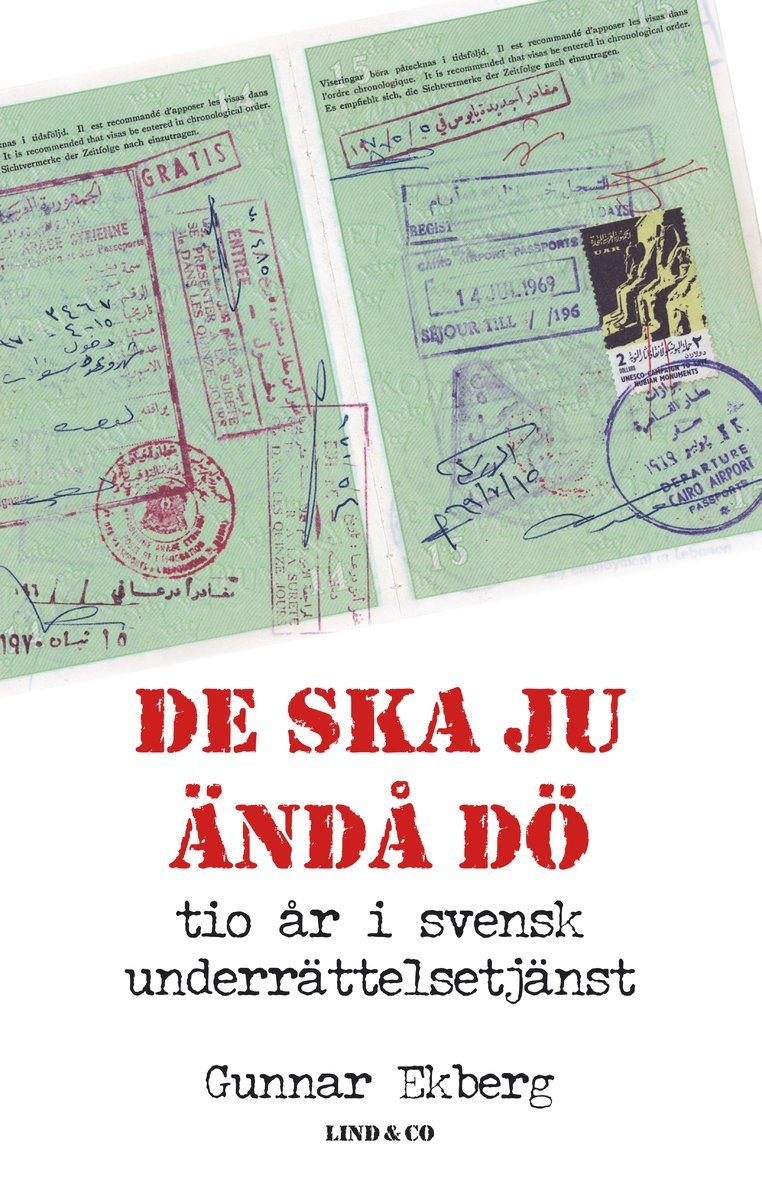 Gunnar Ekberg - De ska ju ändå dö : tio år i svensk underrättelsetjänst, Inbunden