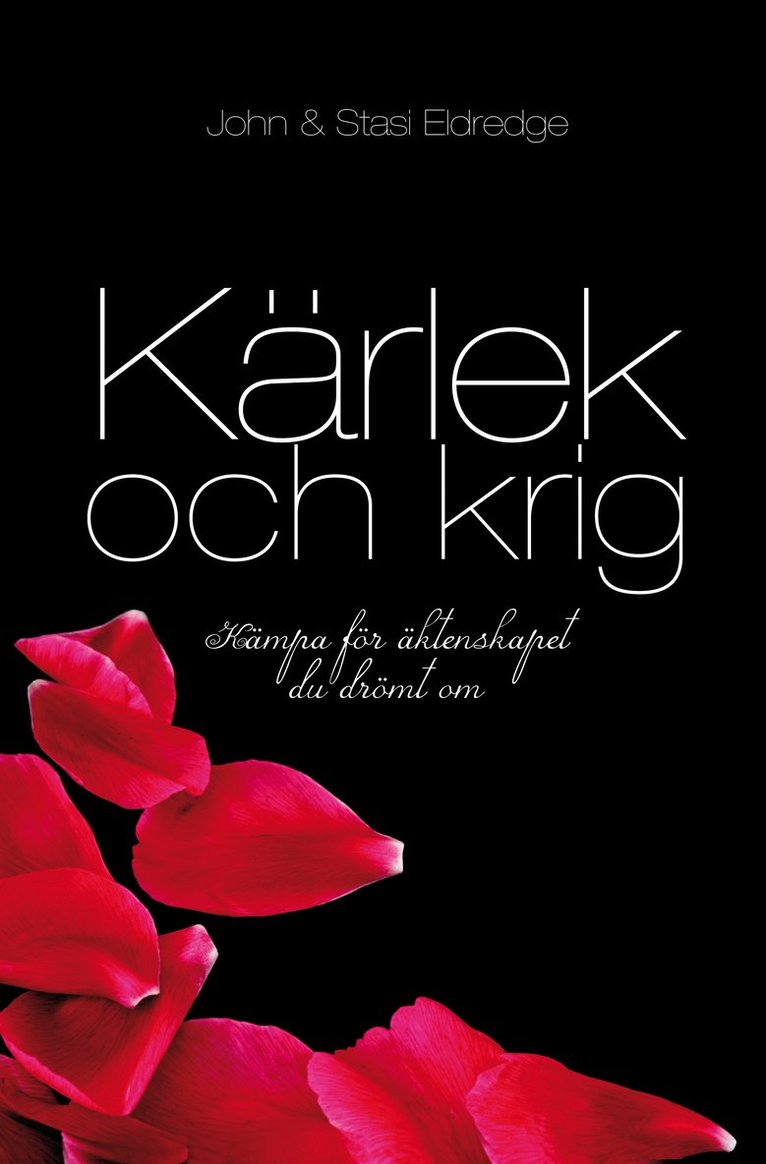 John Eldredge, Stasi Eldredge - Kärlek och krig : kämpa för äktenskapet du drömt om, Inbunden