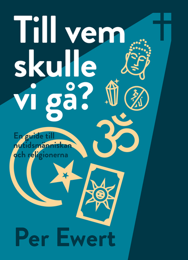 bokomslag Till vem skulle vi gå? : en guide till nutidsmänniskan och religionerna