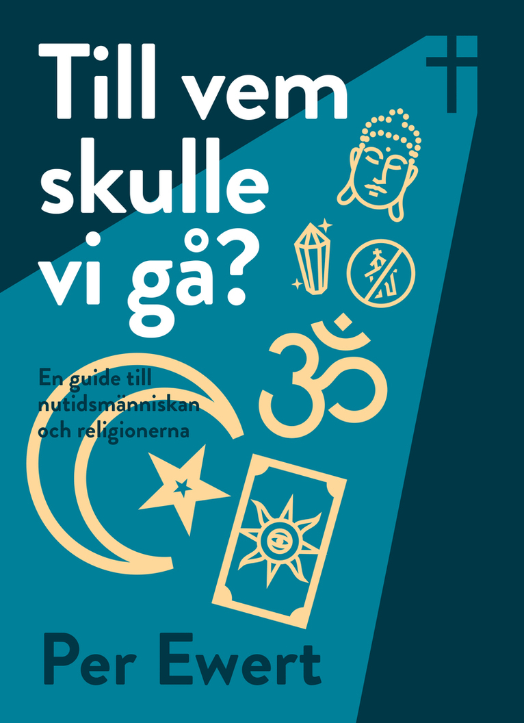 Till vem skulle vi gå? : en guide till nutidsmänniskan och religionerna 1