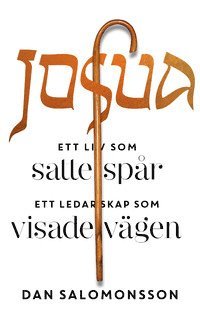 Dan Salomonsson - Josua : ett liv som satte spår, ett ledarskap som visade vägen, Inbunden