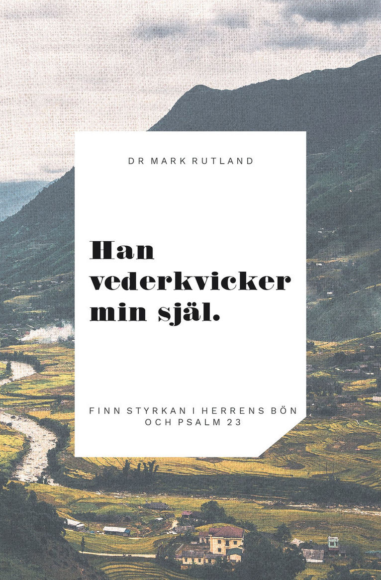 Mark Rutland - Han vederkvicker min själ : finn styrkan i Herrens bön och psalm 23, Inbunden