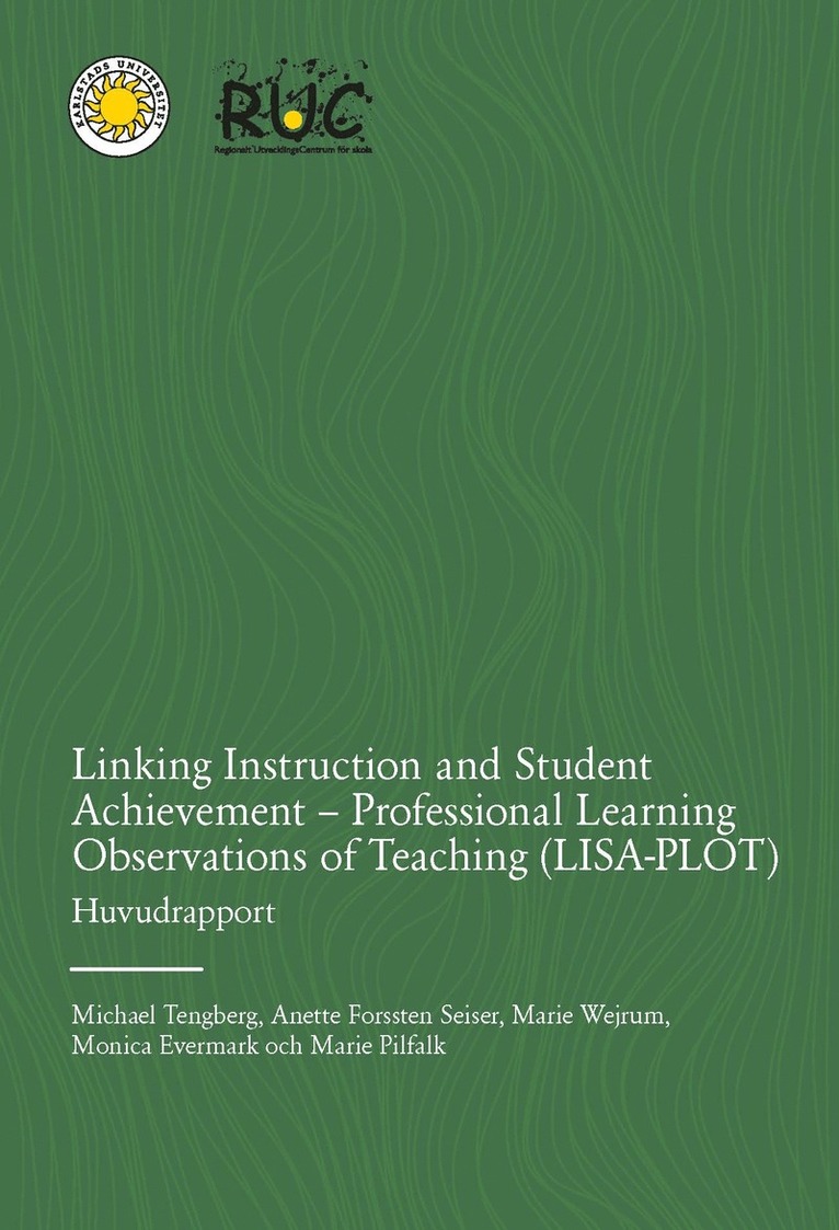 Michael Tengberg, Anette Forssten Seiser, Marie Wejrum, Monica Evermark, Marie Pilfalk - Linking Instruction and Student Achievement - Professional Learning Observations of Teaching (LISA-PLOT): Huvudrapport, Kartonnage