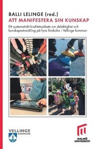 bokomslag Att manifestera sin kunskap : ett systematiskt kvalitetsarbete, om delaktighet och kunskapsutveckling på fyra förskolor i Vellinge kommun
