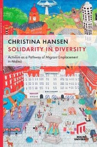 bokomslag Solidarity in diversity : activism as a pathway of migrant emplacement in Malmö