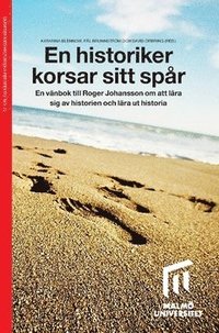 bokomslag En historiker korsar sitt spår : en vänbok till Roger Johansson om att lära sig av historien och lära ut historia