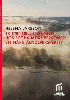 Helena Larsson - Existentiell ensamhet hos sköra äldre personer : ett närståendeperspektiv, Häftad