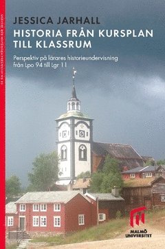 bokomslag Historia från kursplan till klassrum : Perspektiv på lärares historieundervisning från Lpo 94 till Lgr 11
