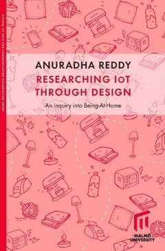 Anuradha Reddy - Researching IoT through design : an inquiry into Being-at-home, Häftad