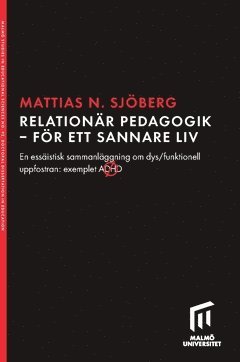 bokomslag Relationär pedagogik - för ett sannare liv : en essäistisk sammanläggning om dys/funktionell uppfostran: exemplet ADHD