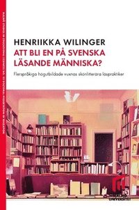 bokomslag Att bli en på svenska läsande människa? : flerspråkiga högutbildade vuxnas skönlitterära läspraktiker