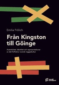 bokomslag Från Kingston till Göinge : autenticitet, identitet och representationer av det förflutna i svensk reggaekultur