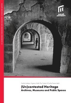 bokomslag (Un)contested heritage : archives, museums and public spaces