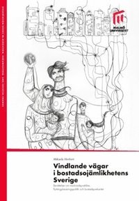 bokomslag Vindlande vägar i bostadsojämlikhetens Sverige : berättelser om marknadspraktiker, flyktingplaceringspolitik och bostadsprekaritet