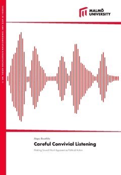 bokomslag Careful convivial listening : making sound work apparent as political action