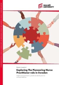 bokomslag Exploring the pioneering nurse practitioner role in Sweden : insights and perspectives for potential role development into municipal healthcare