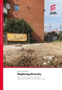 bokomslag Displacing diversity : how social mix interventions are legitimised, experienced and resisted in a danish neighbourhood