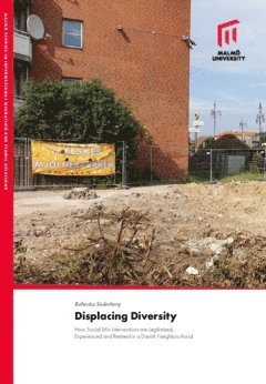 Displacing diversity : how social mix interventions are legitimised, experienced and resisted in a danish neighbourhood 1