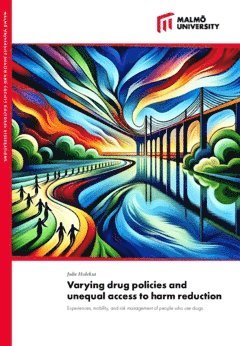 bokomslag Varying drug policies and unequal access to harm reduction : experiences, mobility, and risk management of people who use drugs