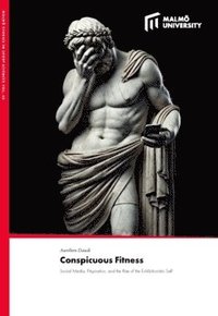 bokomslag Conspicuous Fitness : Social Media, Fitspiration, and the Rise of the Exhibitionistic Self