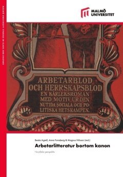 Bibi Jonsson, Per Anders Wiktorsson, Gustav Borgsgård, Beata Agrell, Ingrid Nestås Mathisen, Åsa Arping, Anders Öhman, Catharina Bergman, Anna Forssberg, Anna Linzie, Christer Ekholm, Ewa Bergdahl, Birthe Sjöberg, Christine Hamm, Peter Forsgren, Per-Olof Mattsson, Vera Ydrefelt, Elin Stengrundet, Hanna Aspegren, Margaretha Ullström, Nicklas Freisleben Lund, Magnus Öhrn, Magnus Nilsson, Annika Olsson - Arbetarlitteratur bortom kanon : nordiska perspektiv, Häftad