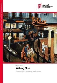 Magnus Nilsson - Writing class : precarious labour in contemporary swedish literature, Häftad