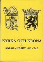 Magnus Mörner, Ragnar Norrman, Stellan Dahlgren, Alf Åberg - Kyrka och krona i Sörmländskt 1600-tal, Häftad