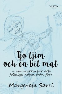 bokomslag Tjo tjim och en bit mat : om matkultur och folkliga nöjen från förr