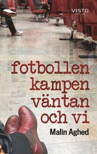 bokomslag Fotbollen, kampen, väntan och vi