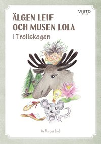 bokomslag Älgen Leif och musen Lola i Trollskogen