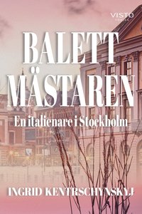 bokomslag Balettmästaren : en italienare i Stockholm