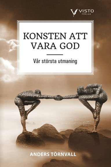 Anders Törnvall - Konsten att vara god  : vår största utmaning, Häftad