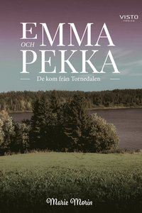 bokomslag Emma och Pekka : de kom från Tornedalen