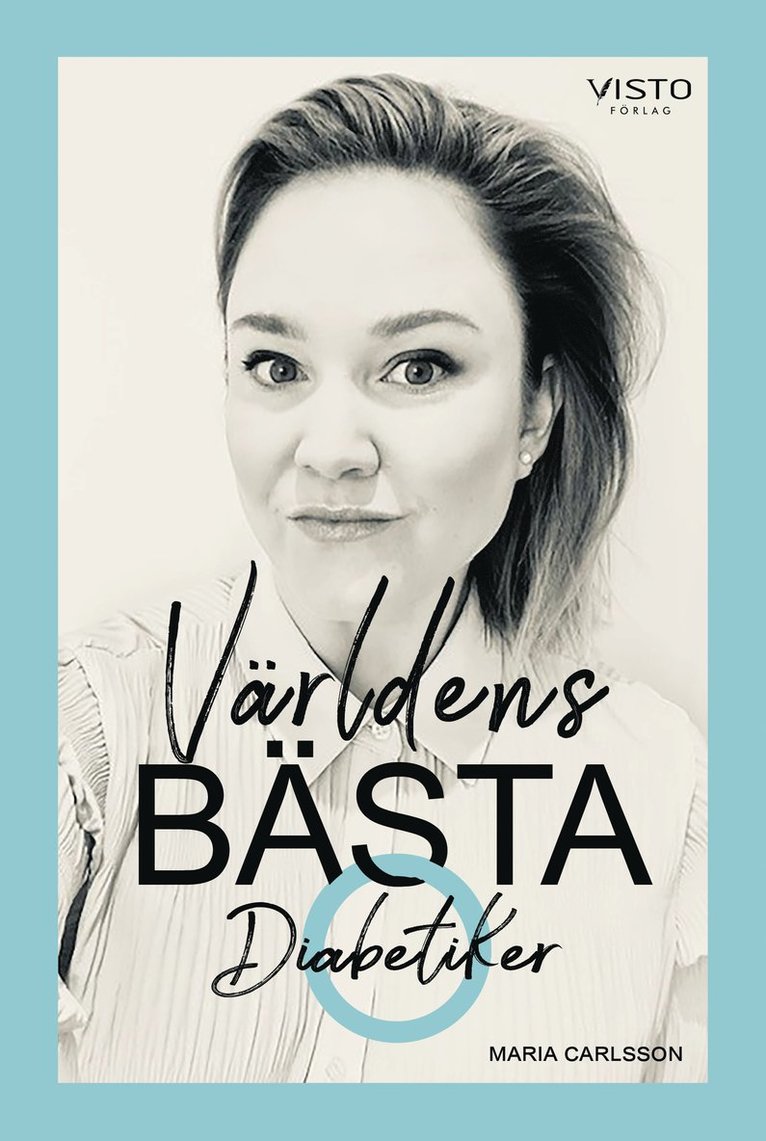 Maria Carlsson - Världens bästa diabetiker : när en duktig flicka blev sjuk, Inbunden