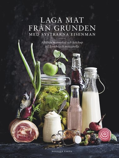 bokomslag Laga mat från grunden med systrarna Eisenman : alltifrån marmelad och ketchup till kimchi och mozzarella.