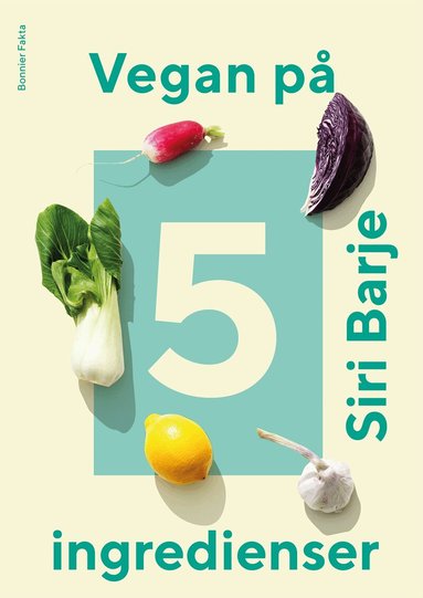 Siri Barje - Vegan på 5 ingredienser, Inbunden