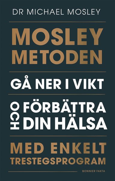 Michael Mosley - Mosleymetoden  : gå ner i vikt och förbättra din hälsa med enkelt trestegsprogram, Inbunden