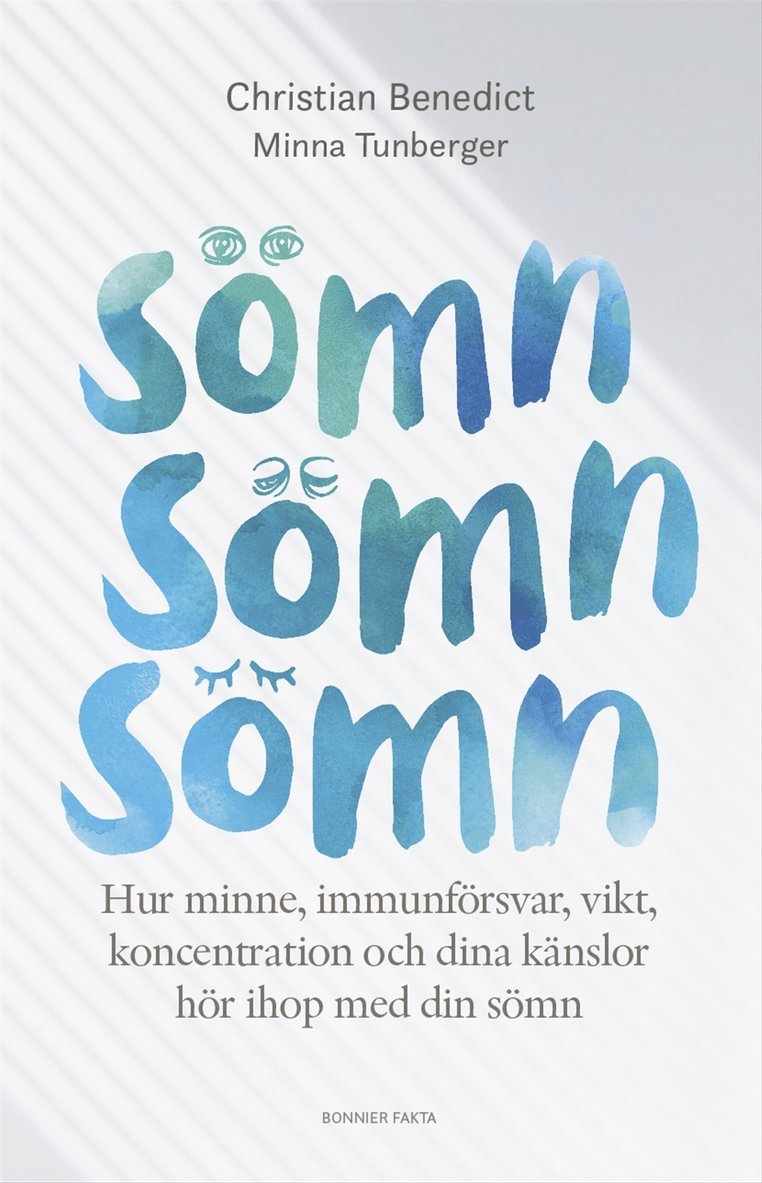 Christian Benedict, Minna Tunberger - Sömn, sömn, sömn : hur minne, immunförsvar, vikt, koncentration och dina känslor hör ihop med din sömn, Storpocket