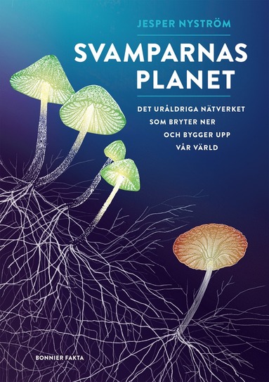 bokomslag Svamparnas planet : det uråldriga nätverket som bryter ner och bygger upp vår värld