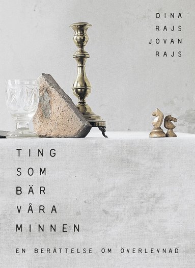 Dina Rajs, Jovan Rajs - Ting som bär våra minnen : en bok om överlevnad, Inbunden