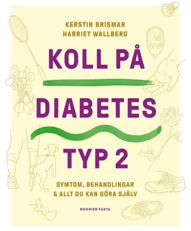 Kerstin Brismar, Harriet Wallberg - Koll på diabetes typ 2 : symtom, behandlingar & allt du kan göra själv, Inbunden