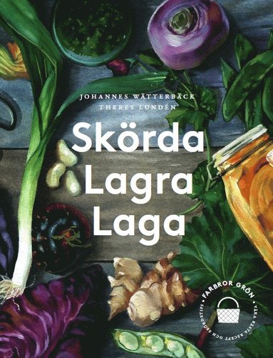 Theres Lundén, Johannes Wätterbäck - Skörda, lagra, laga, Inbunden