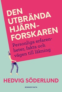 bokomslag Den utbrända hjärnforskaren : personliga erfarenheter, fakta och vägen till läkning