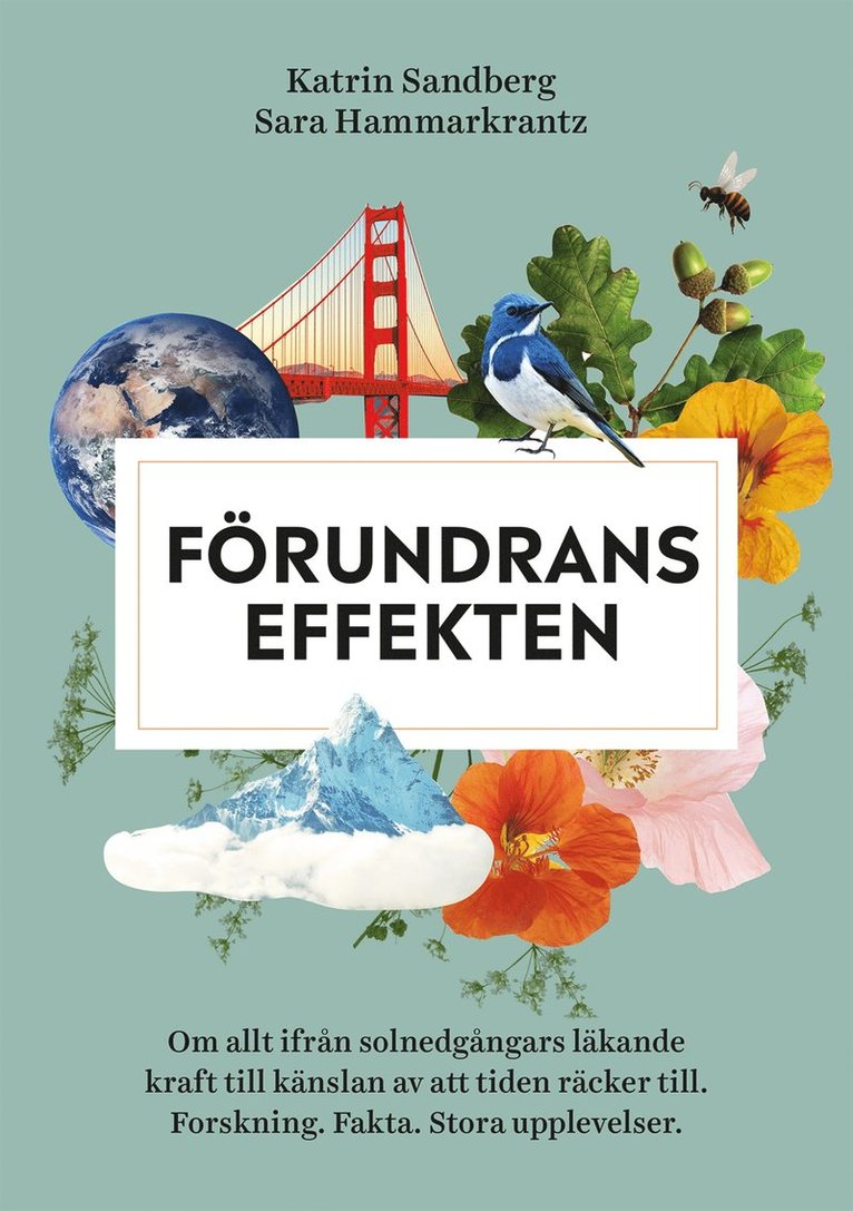 Sara Hammarkrantz, Katrin Sandberg - Förundranseffekten : om allt ifrån solnedgångars läkande kraft till känslan av att tiden räcker till - forskning, fakta och stora upplevelser, Inbunden