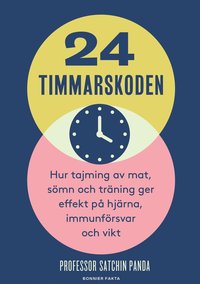 bokomslag 24-timmarskoden : hur tajming av mat, sömn och träning ger effekter på hjärna, immunförsvar och vikt