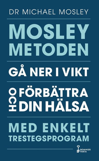 Michael Mosley - Mosleymetoden  : gå ner i vikt och förbättra din hälsa med enkelt trestegsprogram, Storpocket