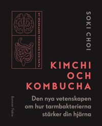 bokomslag Kimchi och Kombucha : den nya vetenskapen om hur tarmbakterierna stärker din hjärna